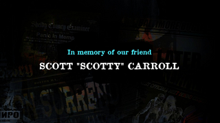 "In memory of our friend Scott "Scotty" Carroll"